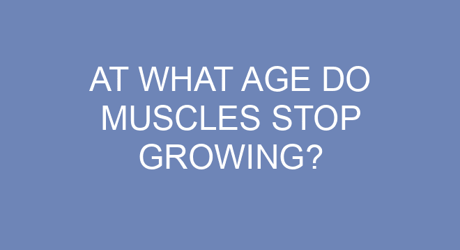 At What Age Do Muscles Stop Growing