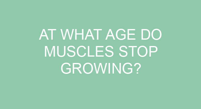 at-what-age-do-muscles-stop-growing