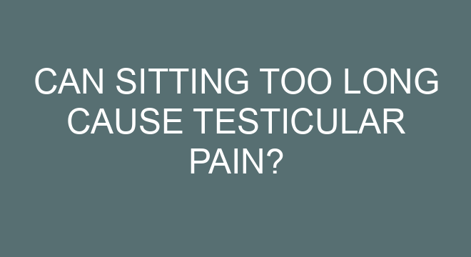 can-sitting-too-long-cause-testicular-pain