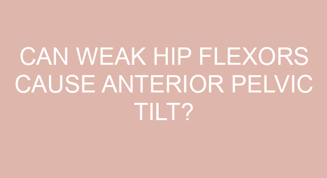 Can Weak Hip Flexors Cause Anterior Pelvic Tilt?