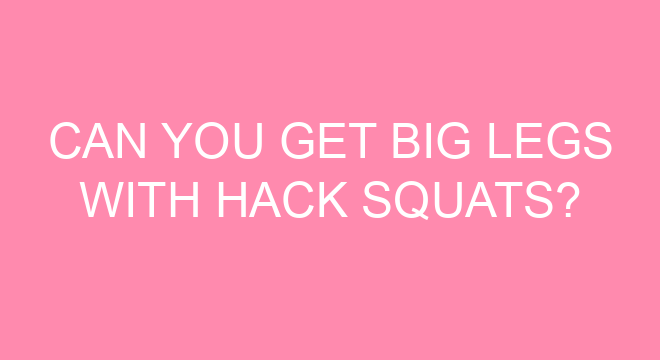 can-you-get-big-legs-with-hack-squats