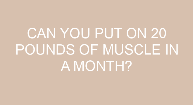 can-you-put-on-20-pounds-of-muscle-in-a-month