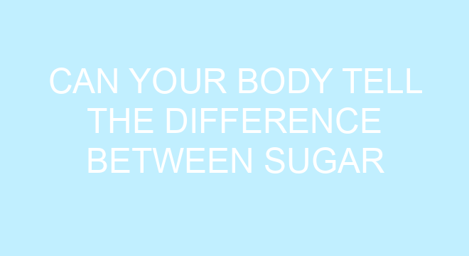 can-your-body-tell-the-difference-between-sugar-and-artificial-sweeteners