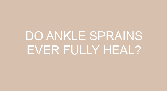 do-ankle-sprains-ever-fully-heal