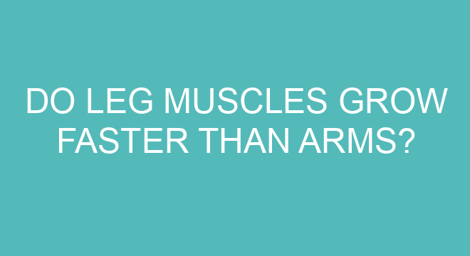 do-leg-muscles-grow-faster-than-arms