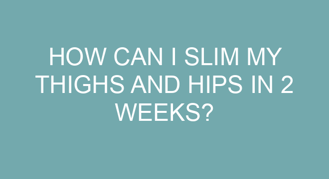 How Can I Slim My Thighs And Hips In 2 Weeks?