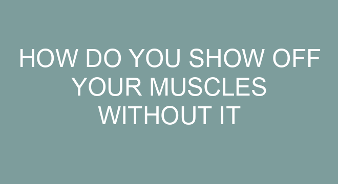 How Do You Show Off Your Muscles Without It Seeming Intentional?