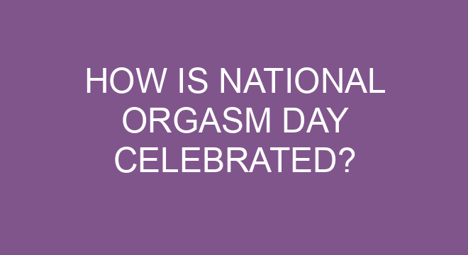 How Is National Orgasm Day Celebrated