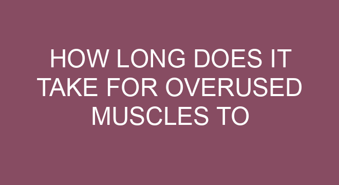 How Long Does It Take For Overused Muscles To Heal?