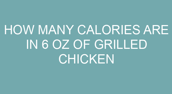 How Many Calories Are In 6 Oz Of Grilled Chicken Breast