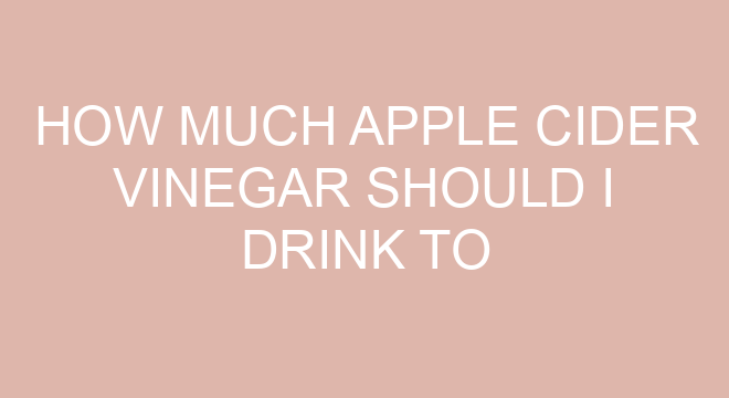 How Much Apple Cider Vinegar Should I Drink To Detox?