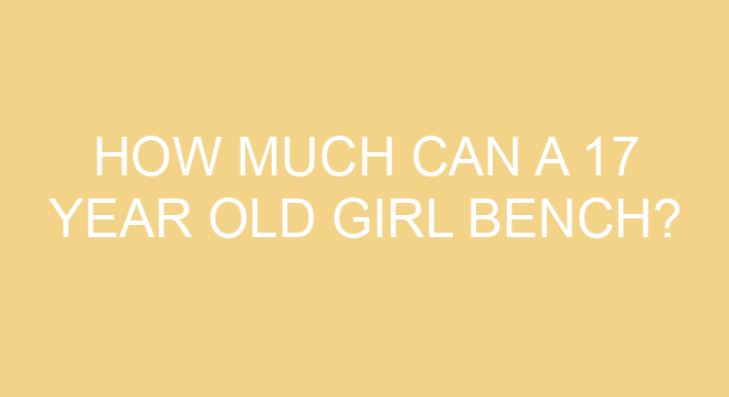 how-much-can-a-17-year-old-girl-bench