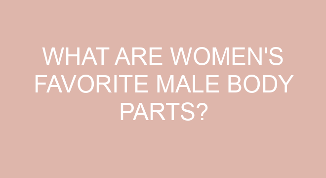 what-are-women-s-favorite-male-body-parts