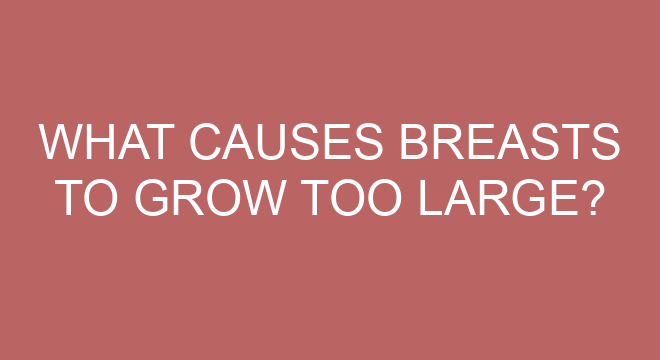 what-causes-breasts-to-grow-too-large