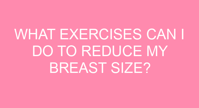 what-exercises-can-i-do-to-reduce-my-breast-size