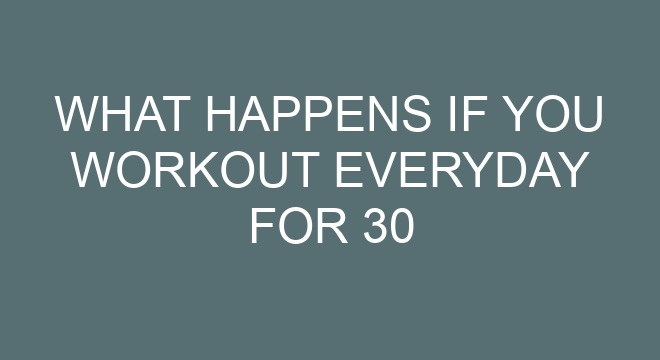 What Happens If You Workout Everyday For 30 Minutes