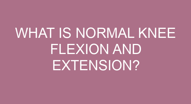 What Is Normal Knee Flexion And Extension?