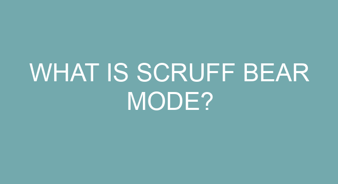 What Is Scruff Bear Mode?