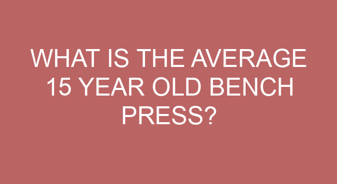 what-is-the-average-15-year-old-bench-press