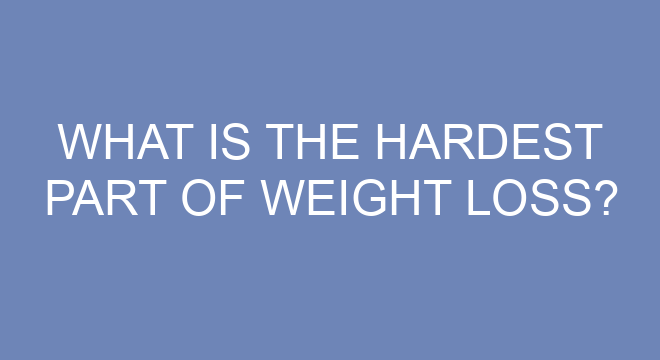 What Is The Hardest Part Of Weight Loss?