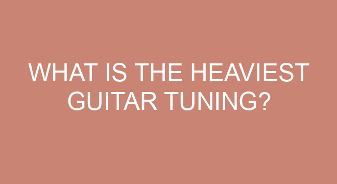 What Is The Heaviest Guitar Tuning?