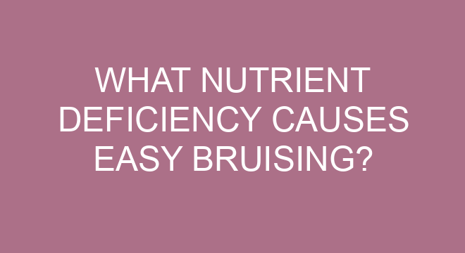 what-nutrient-deficiency-causes-easy-bruising