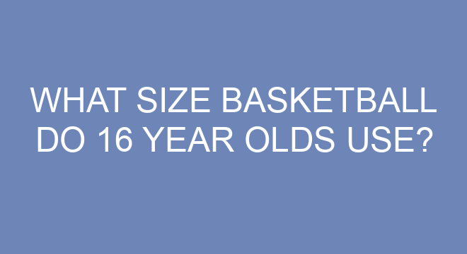 What size basketball do 16 year olds use? – TheFitnessFAQ