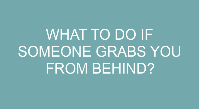 What To Do If Someone Grabs You From Behind