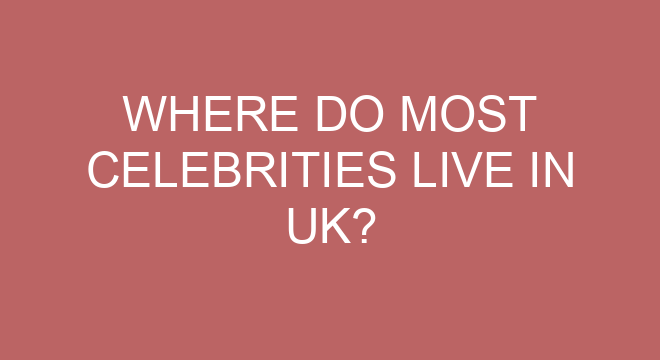 where-do-most-celebrities-live-in-uk