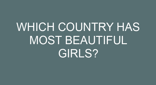 Which Country Has Most Beautiful Girls