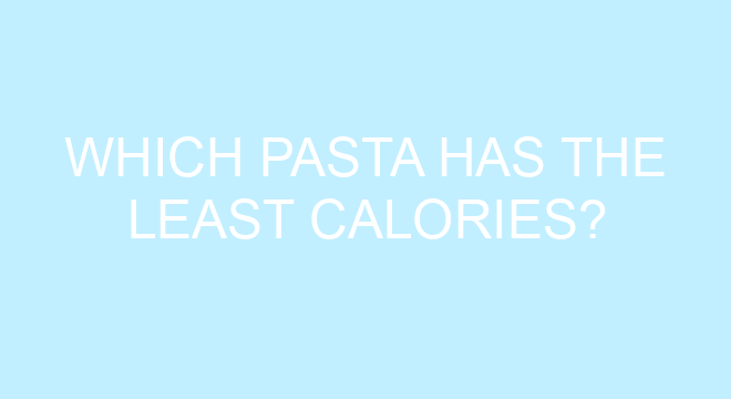 which-pasta-has-the-least-calories