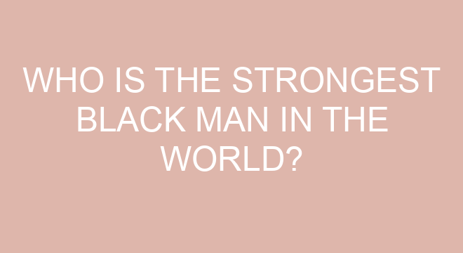 Who Is The Strongest Black Man In The World?