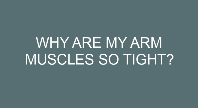 Why Are My Arm Muscles So Tight?