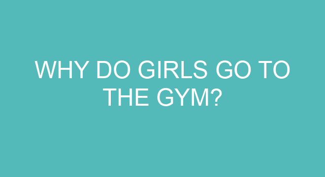 Why Do Girls Go To The Gym?