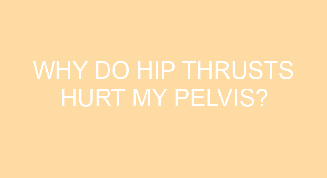 why-do-hip-thrusts-hurt-my-pelvis