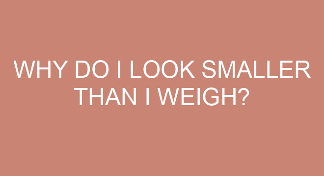 why-do-i-look-smaller-than-i-weigh