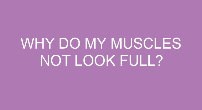 why-do-my-muscles-not-look-full