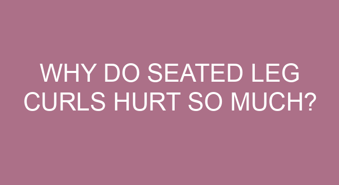 why-do-seated-leg-curls-hurt-so-much