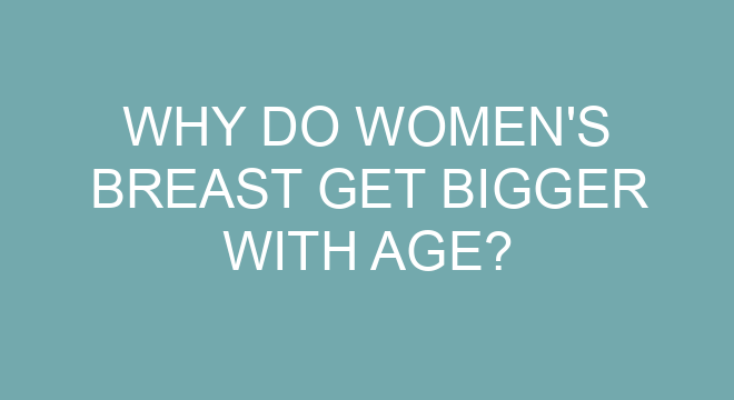 why-do-women-s-breast-get-bigger-with-age