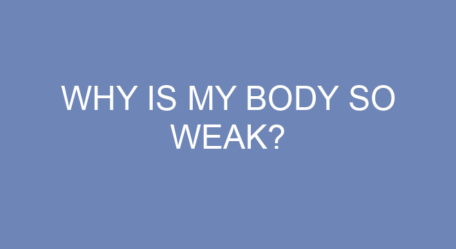 Why Is My Body So Weak?