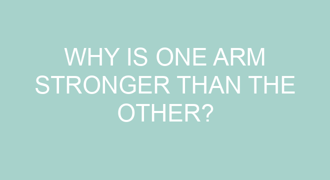 Why Is One Arm Stronger Than The Other?