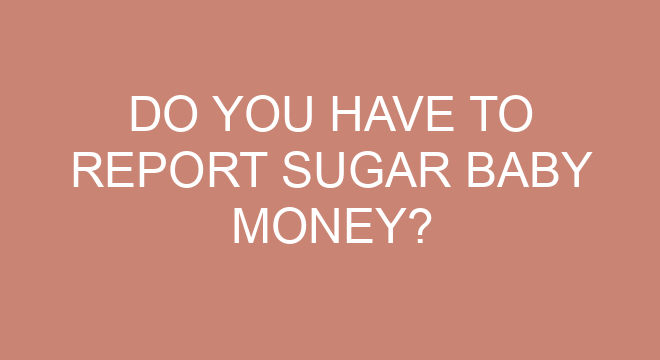 do-you-have-to-report-sugar-baby-money