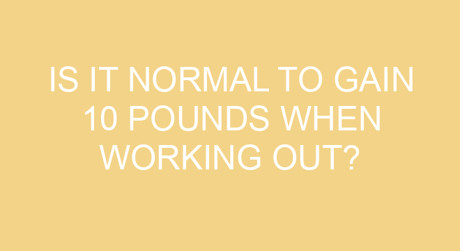 is-it-normal-to-gain-10-pounds-when-working-out