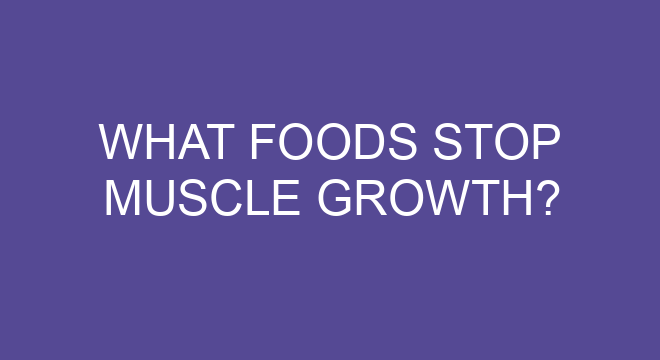 what-foods-stop-muscle-growth