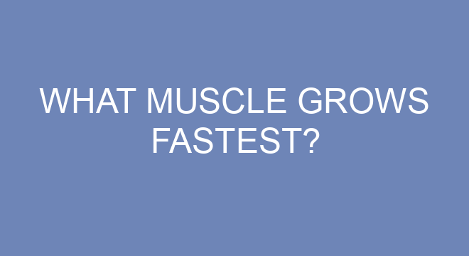 what-muscle-grows-fastest