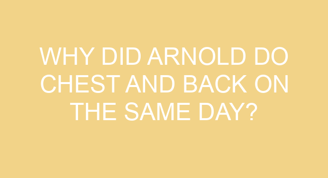 why-did-arnold-do-chest-and-back-on-the-same-day