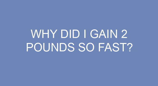 why-did-i-gain-2-pounds-so-fast