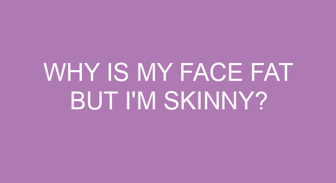 why-is-my-face-fat-but-i-m-skinny